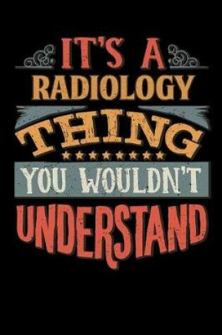 Cover of Its A Radiology Thing You Wouldnt Understand