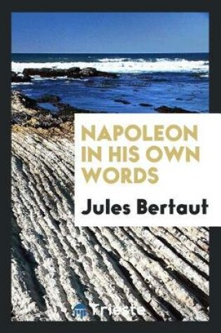 Cover of Napoleon in His Own Words from the French of Jules Bertaut