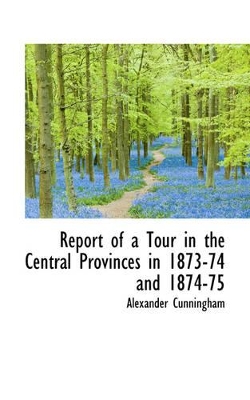 Book cover for Report of a Tour in the Central Provinces in 1873-74 and 1874-75