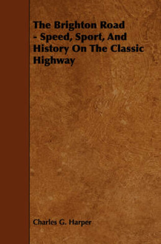 Cover of The Brighton Road - Speed, Sport, And History On The Classic Highway