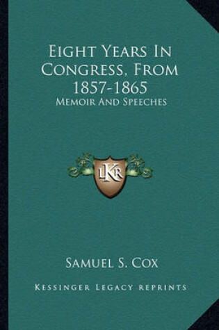 Cover of Eight Years in Congress, from 1857-1865 Eight Years in Congress, from 1857-1865