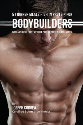 Book cover for 51 Bodybuilder Dinner Meals High In Protein