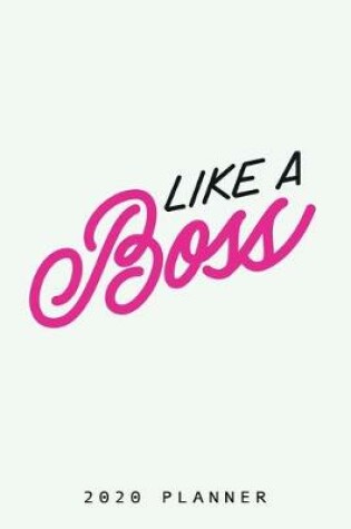 Cover of Like a Boss 2020 Planner