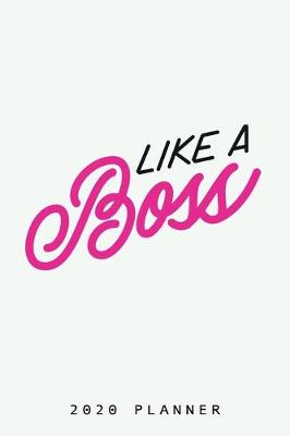Book cover for Like a Boss 2020 Planner