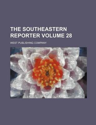 Book cover for The Southeastern Reporter Volume 28