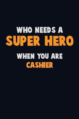 Book cover for Who Need A SUPER HERO, When You Are Cashier