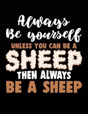 Book cover for Always Be Yourself Unless You Can Be a Sheep Then Always Be a Sheep