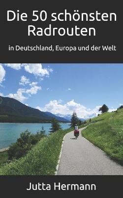 Book cover for Die 50 schoensten Radrouten in Deutschland, Europa und der Welt