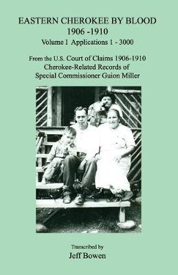 Book cover for Eastern Cherokee by Blood 1906-1910, Volume I, Applications 1-3000; From the U.S. Court of Claims 1906-1910, Cherokee-Related Records of Special Commissioner Guion Miller