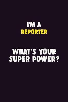 Book cover for I'M A Reporter, What's Your Super Power?