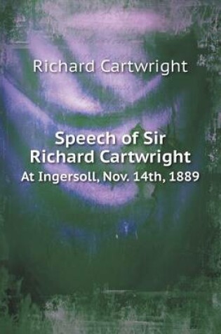 Cover of Speech of Sir Richard Cartwright At Ingersoll, Nov. 14th, 1889