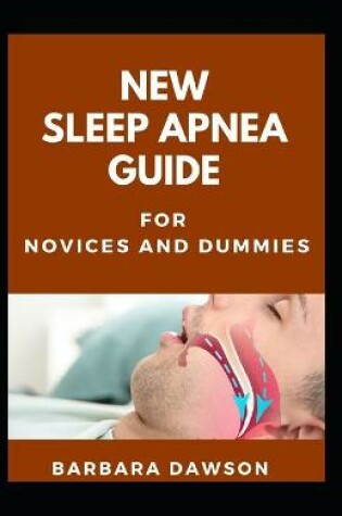 Cover of New Sleep Apnea Guide For Novices And Dummies