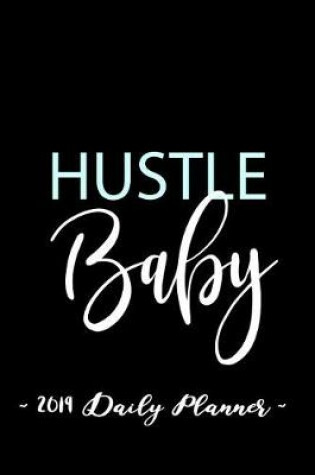 Cover of 2019 Daily Planner - Hustle Baby