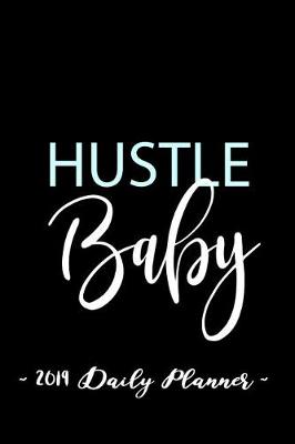 Book cover for 2019 Daily Planner - Hustle Baby