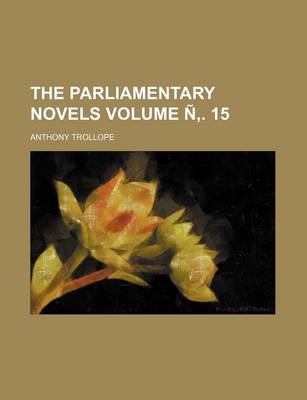 Book cover for The Parliamentary Novels Volume N . 15