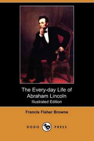 Cover of The Every-Day Life of Abraham Lincoln (Illustrated Edition) (Dodo Press)