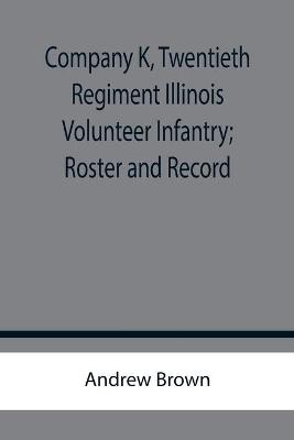 Book cover for Company K, Twentieth Regiment Illinois Volunteer Infantry; Roster and Record
