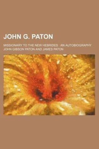 Cover of John G. Paton; Missionary to the New Hebrides an Autobiography
