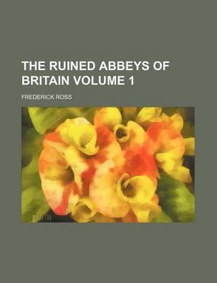 Book cover for The Ruined Abbeys of Britain Volume 1