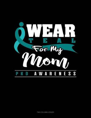 Book cover for I Wear Teal for My Mom - Pkd Awareness
