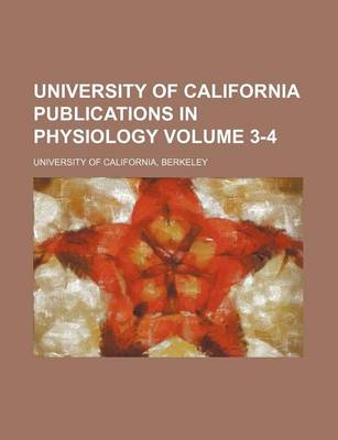 Book cover for University of California Publications in Physiology Volume 3-4