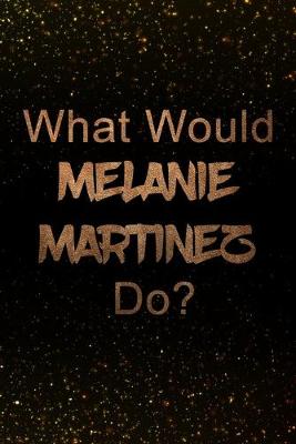 Book cover for What Would Melanie Martinez Do?