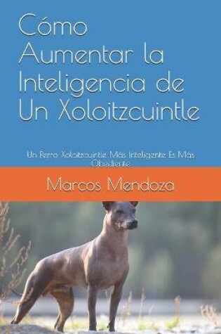 Cover of Como Aumentar la Inteligencia de Un Xoloitzcuintle