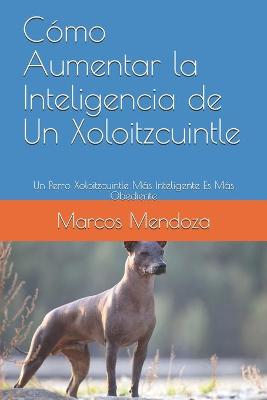 Book cover for Como Aumentar la Inteligencia de Un Xoloitzcuintle