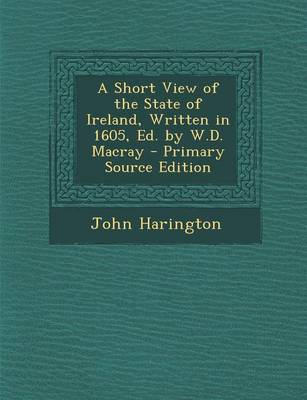 Book cover for A Short View of the State of Ireland, Written in 1605, Ed. by W.D. Macray - Primary Source Edition