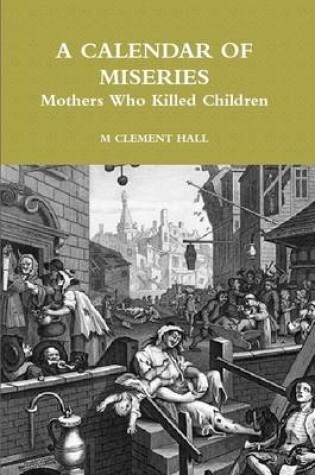 Cover of A CALENDAR OF MISERIES - Mothers Who Killed Children