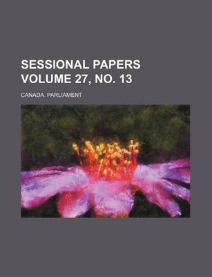 Book cover for Sessional Papers Volume 27, No. 13