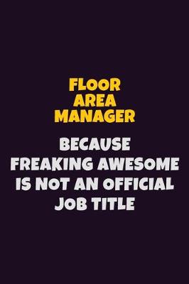 Book cover for Floor Area Manager, Because Freaking Awesome Is Not An Official Job Title