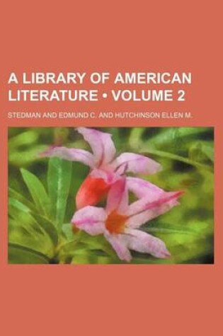 Cover of A Library of American Literature (Volume 2)