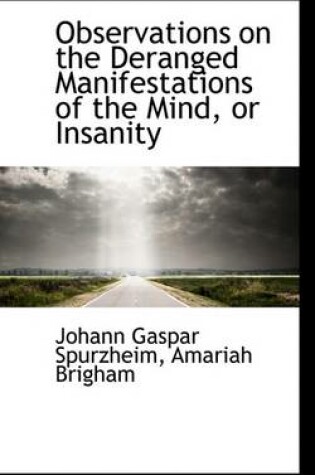 Cover of Observations on the Deranged Manifestations of the Mind, or Insanity