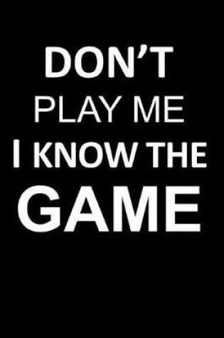 Cover of Don't Play Me I Know the Game