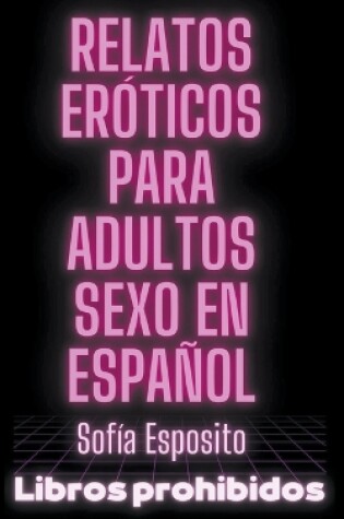 Cover of Relatos Eróticos Para Adultos Sexo en Español