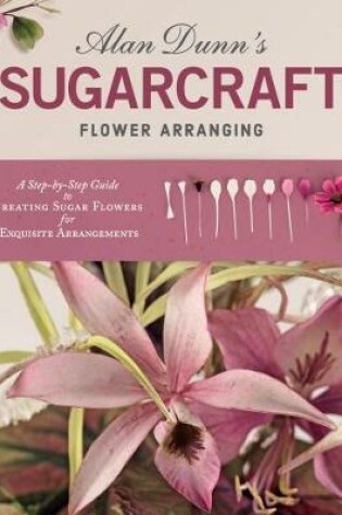 Cover of Alan Dunn's Sugarcraft Flower Arranging