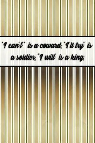 Cover of I Can't Is a Coward, I'll Try Is a Soldier, I Will Is a King.