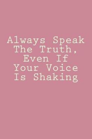 Cover of Always Speak the Truth, Even If Your Voice Is Shaking