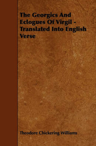 Cover of The Georgics And Eclogues Of Virgil - Translated Into English Verse