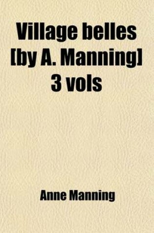 Cover of Village Belles [By A. Manning] 3 Vols (Volume 3)