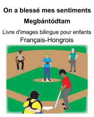 Book cover for Français-Hongrois On a blessé mes sentiments/Megbántódtam Livre d'images bilingue pour enfants