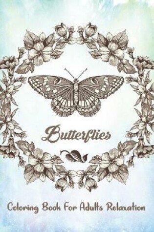 Cover of Butterflies Coloring Book For Adults Relaxation