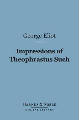 Book cover for Impressions of Theophrastus Such (Barnes & Noble Digital Library)