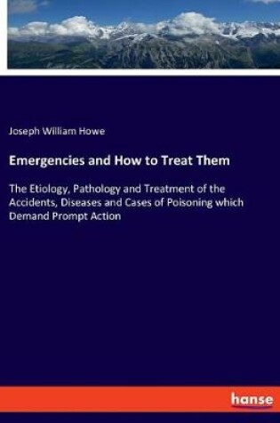Cover of Emergencies and How to Treat Them