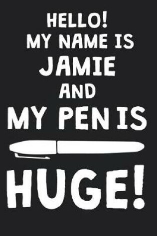 Cover of Hello! My Name Is JAMIE And My Pen Is Huge!