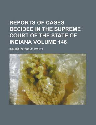 Book cover for Reports of Cases Decided in the Supreme Court of the State of Indiana Volume 146