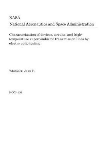 Cover of Characterization of Devices, Circuits, and High-Temperature Superconductor Transmission Lines by Electro-Optic Testing