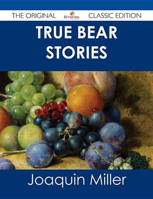 Book cover for True Bear Stories - The Original Classic Edition