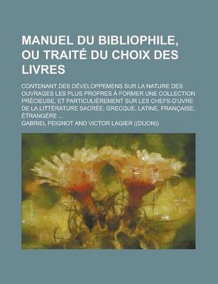 Book cover for Manuel Du Bibliophile, Ou Traite Du Choix Des Livres; Contenant Des Developpemens Sur La Nature Des Ouvrages Les Plus Propres a Former Une Collection